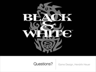 Questions? Game Design, Hendrik Heuer
 