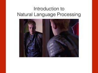 Introduction to  
Natural Language Processing
 