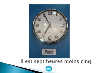 Il est sept heures moins cinq