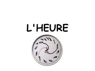 L'HEURE
 