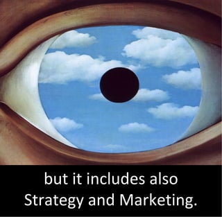 but it includes also
Strategy and Marketing.
 