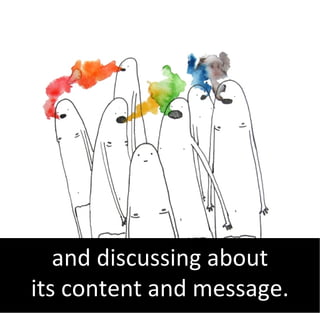 and discussing about
its content and message.
 