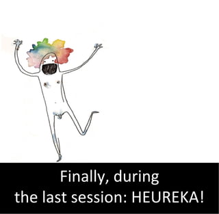 Finally, during
the last session: HEUREKA!
 