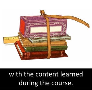 with the content learned
   during the course.
 