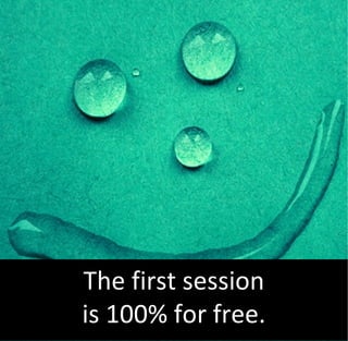 The first session
is 100% for free.
 