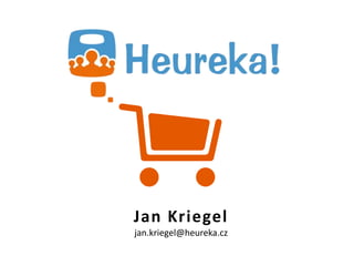 Jan Kriegel
jan.kriegel@heureka.cz
 