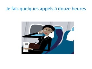 Je faisquelquesappels á douzeheures