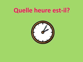 Quelle heure est-il? 