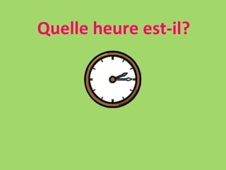 Quelle heure est-il? 