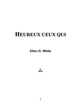 HHEEUURREEUUXX CCEEUUXX QQUUII
Ellen G. White
1
 