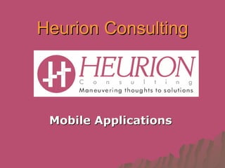 Heurion Consulting




 Mobile Applications
 