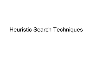 Heuristic Search Techniques
 