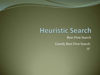 Best-First Search
Greedy Best-First Search
A*
 