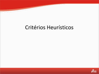 Critérios Heurísticos 
