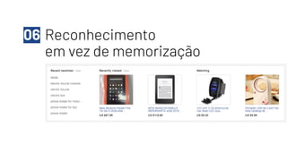 Reconhecimento
em vez de memorização
06
 