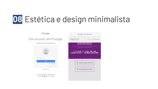 Estética e design minimalista
08
 