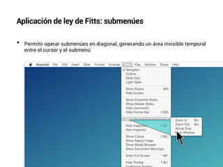 Aplicación de ley de Fitts: submenúes
• Permitir operar submenúes en diagonal, generando un área invisible temporal
entre ...