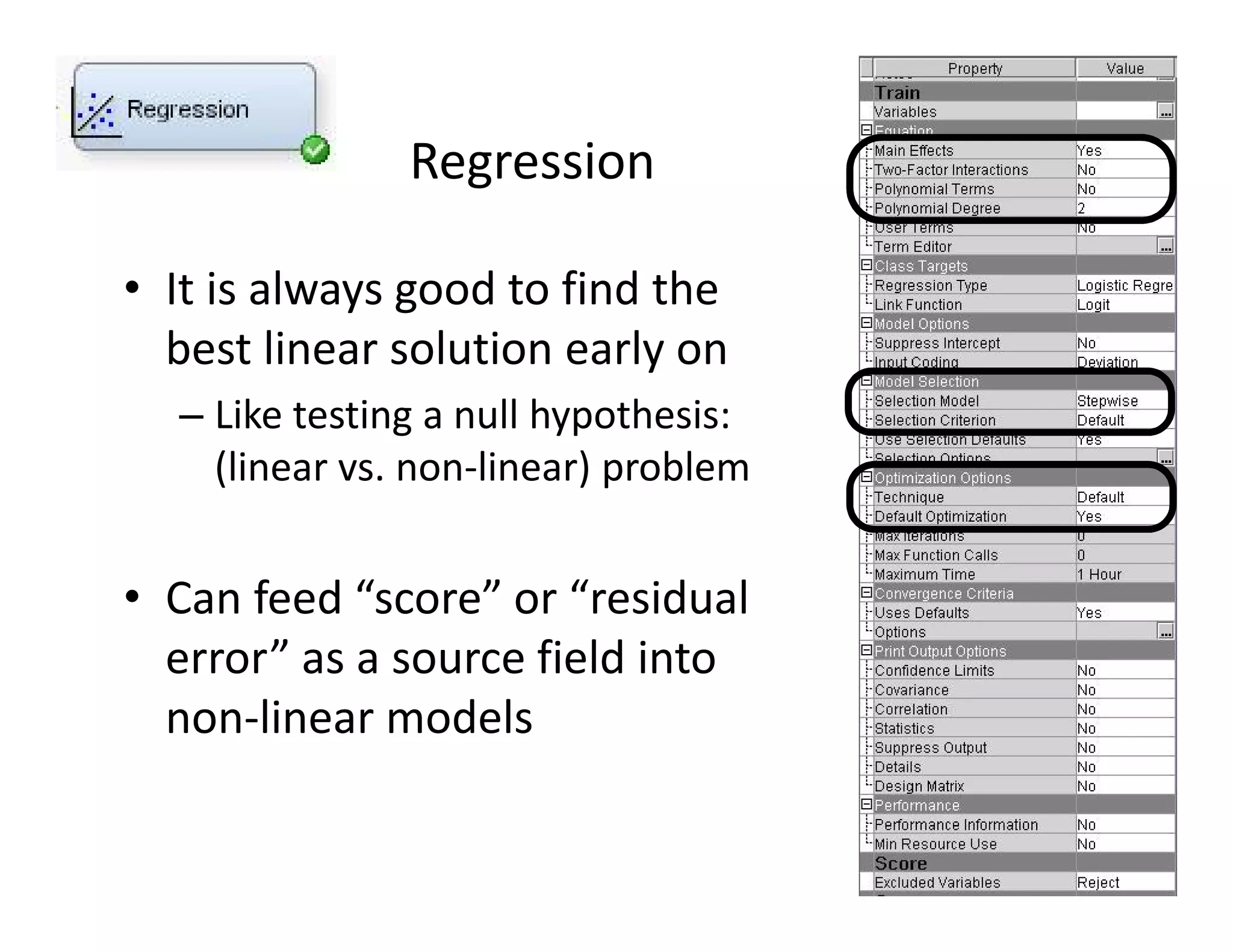 Regression 
• It is always good to find the 
best linear solution early on 
– Like testing a null hypothesis: 
(linear vs. non-linear) problem 
• Can feed “score” or “residual 
error” as a source field into 
non-linear models 
7 
 