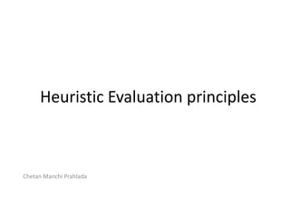Chetan Manchi Prahlada
Heuristic Evaluation principles
 
