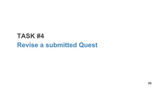 TASK #4
Revise a submitted Quest
99
 