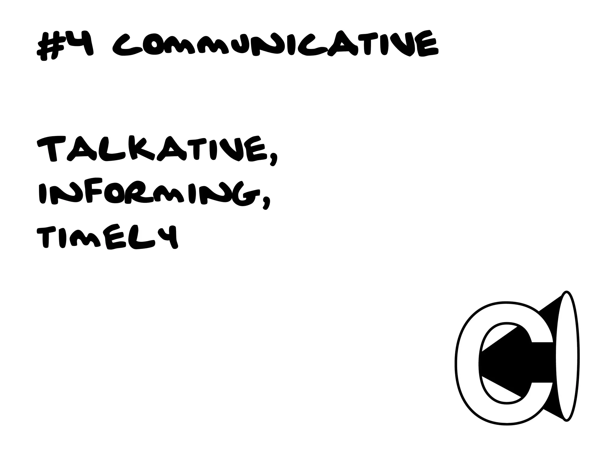 #4 communicative


Talkative,
informing,
timely
 