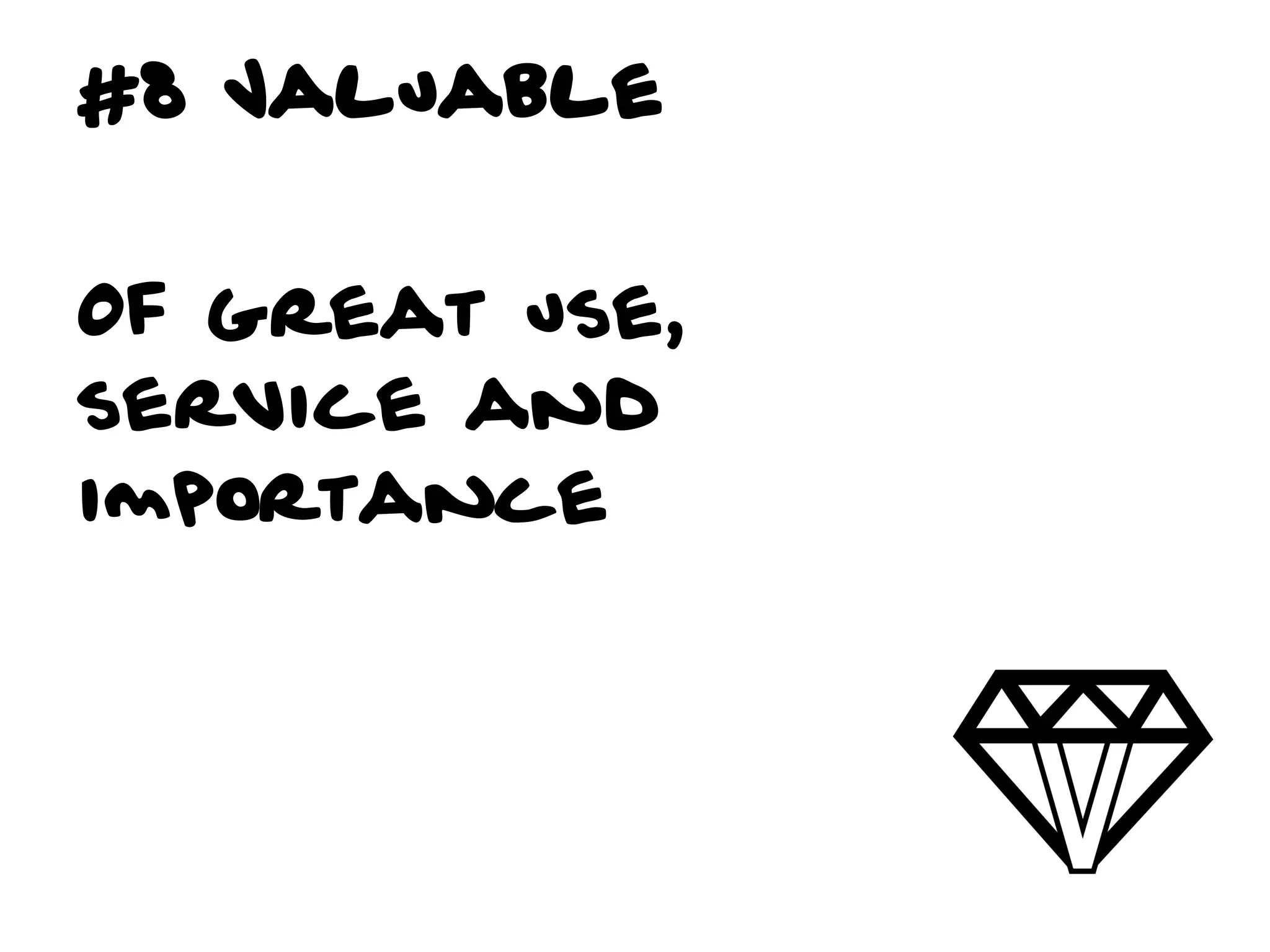 #8 Valuable


Of great use,
service and
importance
 