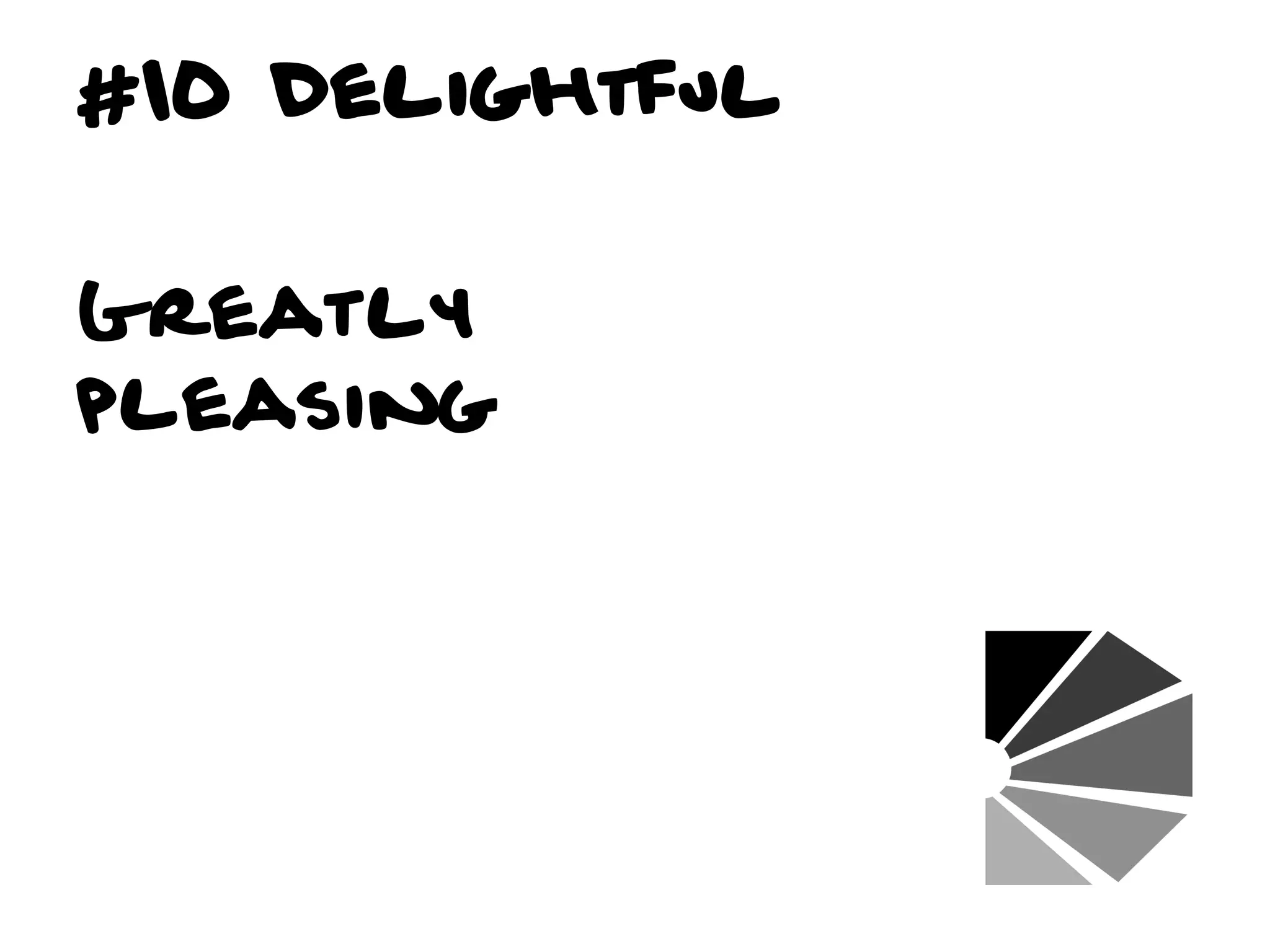 #10 Delightful


Greatly
pleasing
 