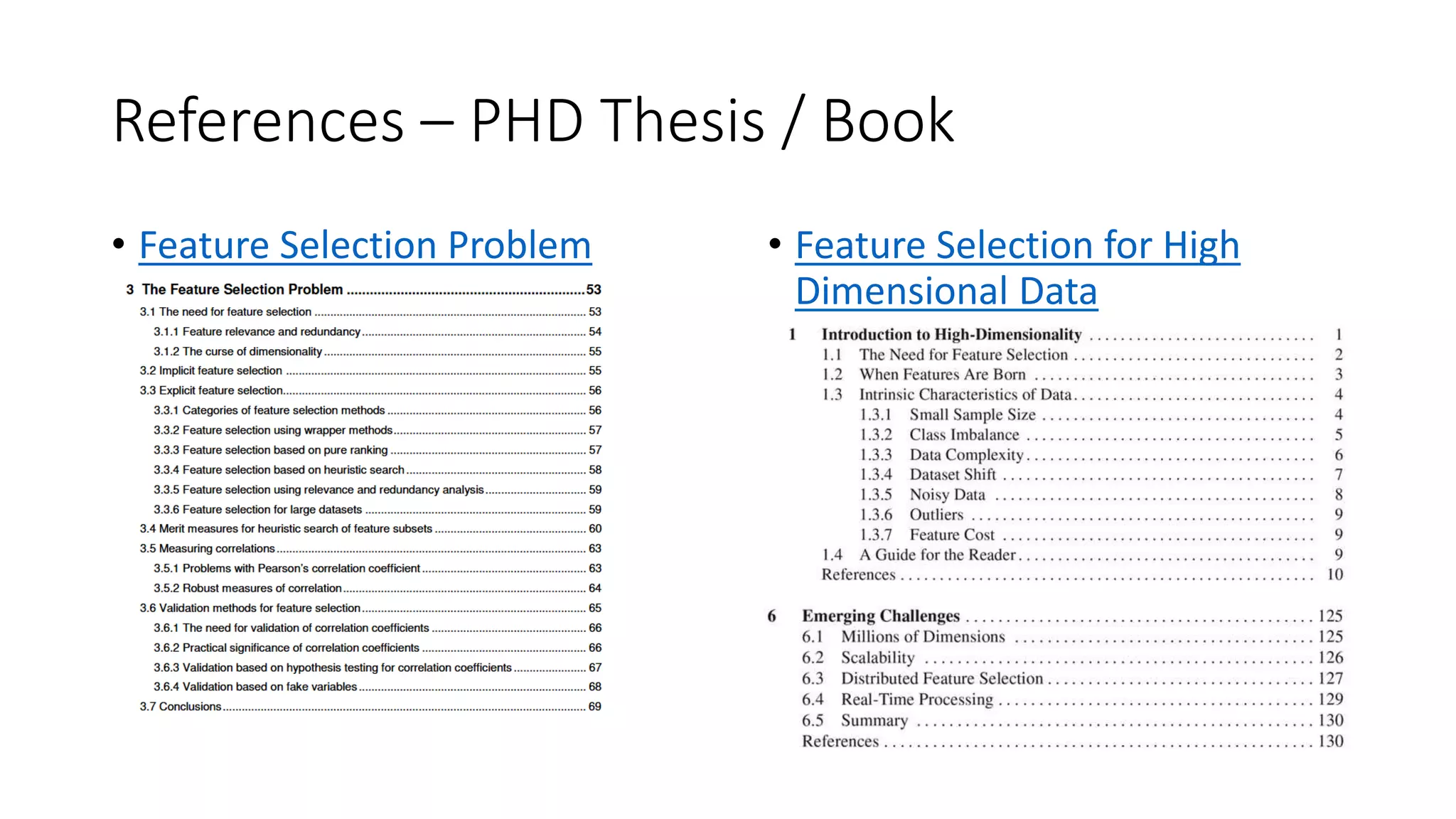References – PHD Thesis / Book
• Feature Selection Problem • Feature Selection for High
Dimensional Data
 