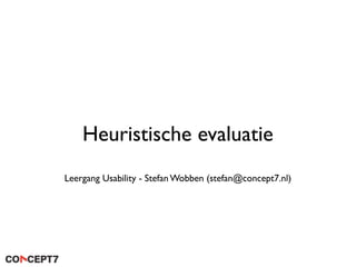Heuristische evaluatie
Leergang Usability - Stefan Wobben (stefan@concept7.nl)
 