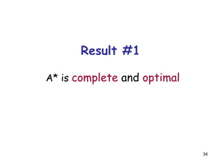 34
Result #1
A* is complete and optimal
 