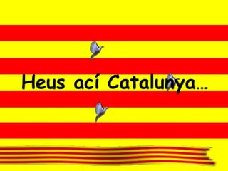 Heus ací Catalunya…
 