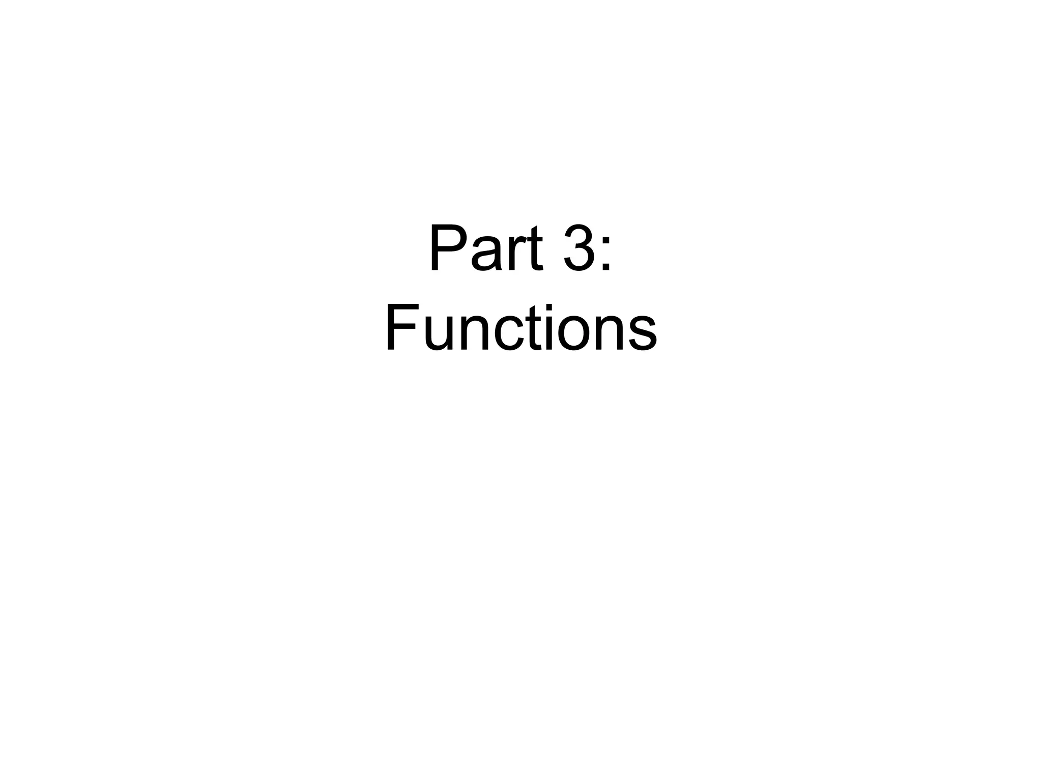 Part 3:
Functions
 