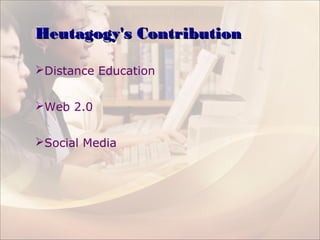 Heutagogy's ContributionHeutagogy's Contribution
Distance Education
Web 2.0
Social Media
 
