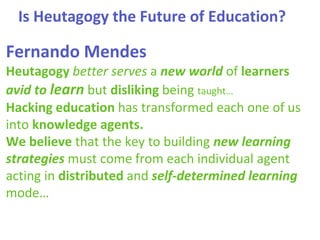 Is Heutagogy the Future of Education?
Fernando Mendes
Heutagogy better serves a new world of learners
avid to learn but di...