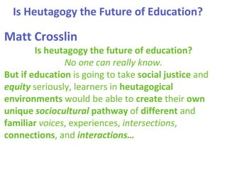 Is Heutagogy the Future of Education?
Matt Crosslin
Is heutagogy the future of education?
No one can really know.
But if e...