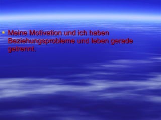 Meine Motivation und ich haben Beziehungsprobleme und leben gerade getrennt. 