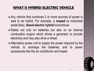 A hybrid can achieve the cruising range and performance advantages of conventional vehicles with the low-noise, low-exhaust emissions, and energy independence benefits of electric vehicles
