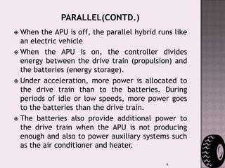Relies not only on batteries but also on an internal combustion engine which drives a generator to provide electricity and may also drive a wheel.