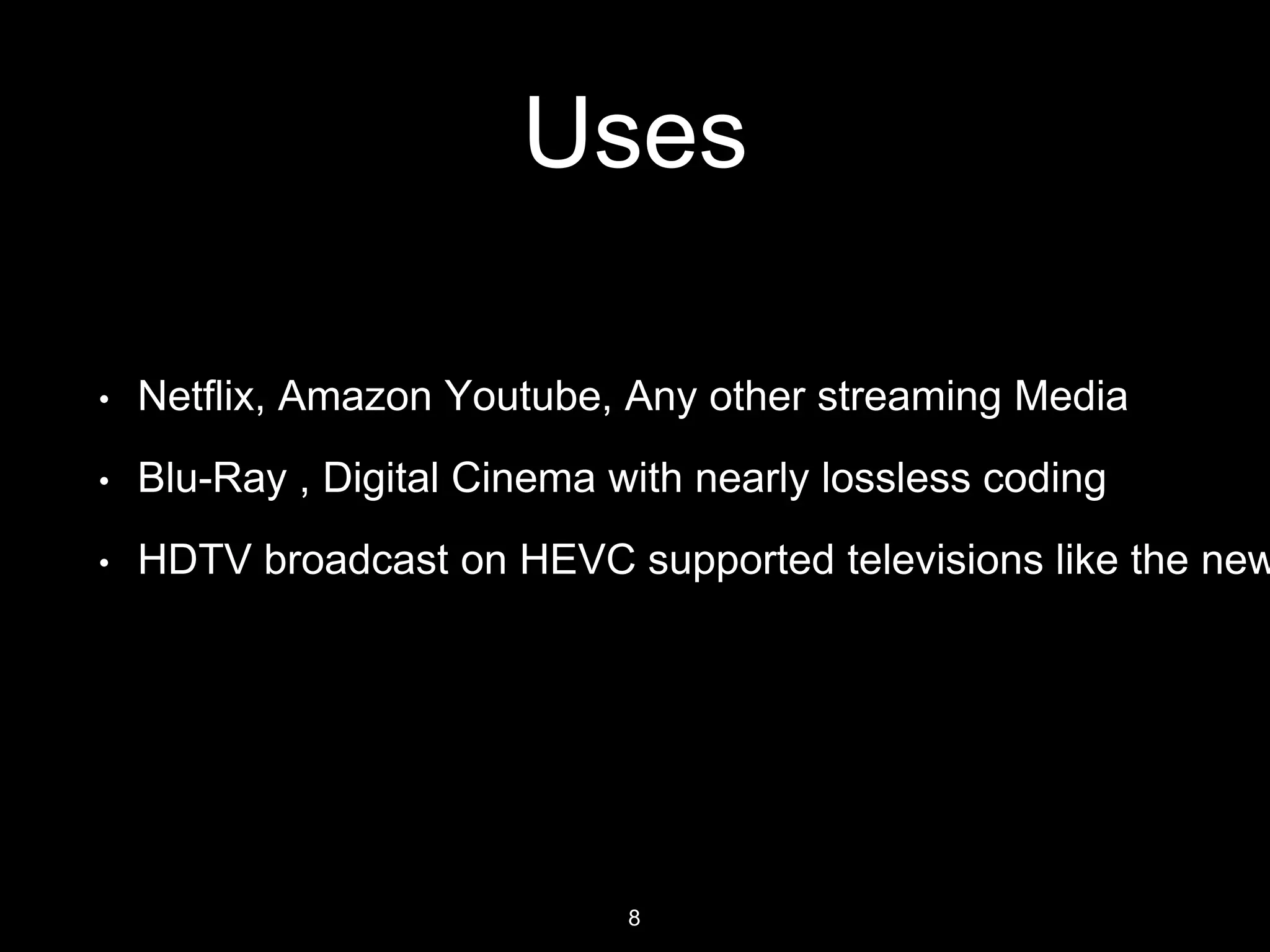 D. J. Sanghvi College of Engineering
Need For HEVC
Figure 4.1 Image Resolution
8
• Support for latest UHD.
• Reduced Network Trafﬁc
• Storing smaller ﬁles is easier.
 