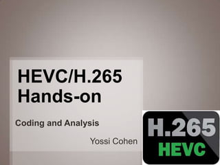 1 
Intro to HEVC 
Yossi Cohen 
 