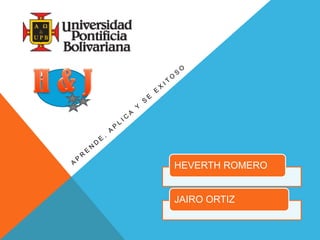 HEVERTH ROMERO
JAIRO ORTIZ
 