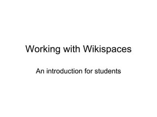 Working with Wikispaces An introduction for students 