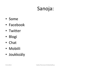 Sanoja: Some Facebook Twitter Blogi Chat Mobiili Joukkoäly 31.8.2011 Helka Pärssinen Kirkkohallitus 