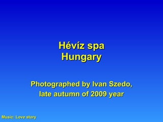 Hévíz spa Hungary Photographed by Ivan Szedo, late autumn of 2009 year Music: Love story