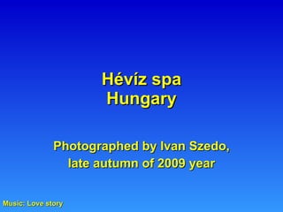 Hévíz spa Hungary Photographed by Ivan Szedo, late autumn of 2009 year Music: Love story 
