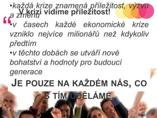 242011-10-12Copyright ©2011 by Oriflame Cosmetics SAV krizi vidíme příležitost!“každá krize znamená příležitost, výzvu a změnu