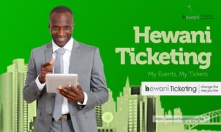 Hewani
Ticketing
   My Events, My Tickets




     https://www.virtualmobile.co.ke
 