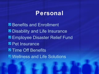 Personal
Benefits and Enrollment
Disability and Life Insurance
Employee Disaster Relief Fund
Pet Insurance
Time Off Benefits
Wellness and Life Solutions
 