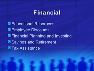 Financial
Educational Resoruces
Employee Discounts
Financial Planning and Investing
Savings and Retirement
Tax Assistance
 