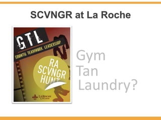 SCVNGR at La Roche



        Gym
        Tan
        Laundry?
 